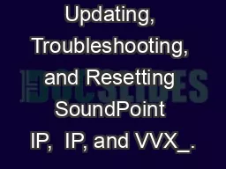 Updating, Troubleshooting, and Resetting SoundPoint IP,  IP, and VVX
.
