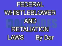 1435646.1      FEDERAL WHISTLEBLOWER AND RETALIATION LAWS       By Dar