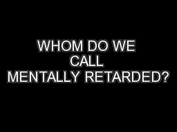 WHOM DO WE CALL MENTALLY RETARDED?