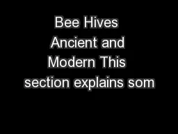Bee Hives Ancient and Modern This section explains som