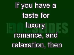 If you have a taste for luxury, romance, and relaxation, then