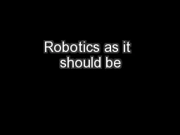 Robotics as it should be