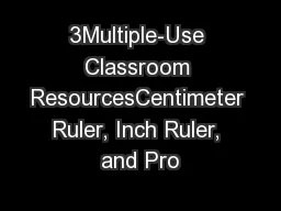 3Multiple-Use Classroom ResourcesCentimeter Ruler, Inch Ruler, and Pro