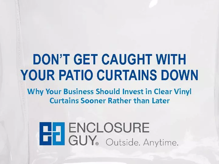 Don't Get Caught With Your Patio Curtains Down: Why You Should Invest In Clear Vinyl Curtains