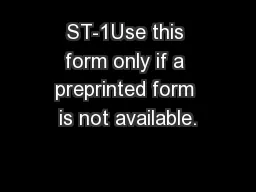 ST-1Use this form only if a preprinted form is not available.