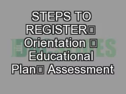 STEPS TO REGISTER Orientation  Educational Plan Assessment