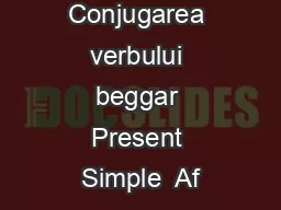 Conjugarea verbului beggar Present Simple  Af