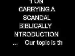 1 ON CARRYING A SCANDAL BIBLICALLY  NTRODUCTION ...    Our topic is th