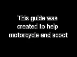 This guide was created to help motorcycle and scoot