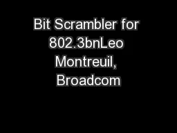 Bit Scrambler for 802.3bnLeo Montreuil, Broadcom��1 &#x/BBo;&#xx [2;&#