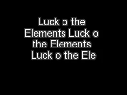 Luck o the Elements Luck o the Elements Luck o the Ele