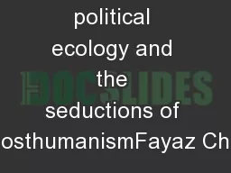 Critical political ecology and the seductions of posthumanismFayaz Cha