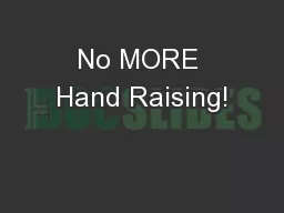 No MORE Hand Raising!