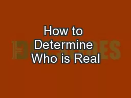 How to Determine Who is Real