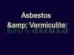 Asbestos & Vermiculite: