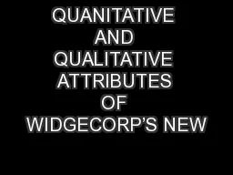 QUANITATIVE AND QUALITATIVE ATTRIBUTES OF WIDGECORP’S NEW