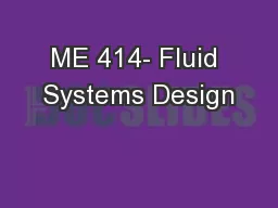 ME 414- Fluid Systems Design