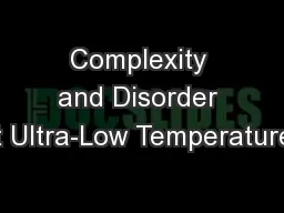 Complexity and Disorder at Ultra-Low Temperatures