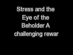 Stress and the Eye of the Beholder A challenging rewar