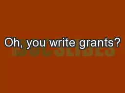 Oh, you write grants?