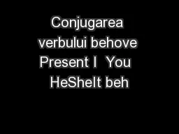 Conjugarea verbului behove Present I  You  HeSheIt beh