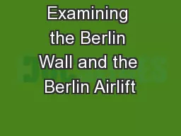 Examining the Berlin Wall and the Berlin Airlift