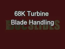 68K Turbine Blade Handling