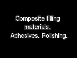 Composite filling materials. Adhesives. Polishing.