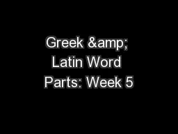 Greek & Latin Word Parts: Week 5