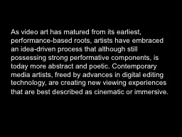 As video art has matured from its earliest, performance