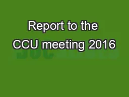 Report to the CCU meeting 2016