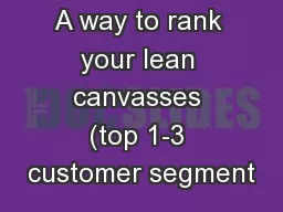 A way to rank your lean canvasses (top 1-3 customer segment