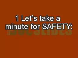 1 Let’s take a minute for SAFETY: