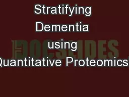 Stratifying Dementia using Quantitative Proteomics”.