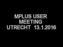 MPLUS USER MEETING UTRECHT  13.1.2016