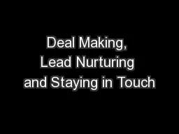 Deal Making, Lead Nurturing and Staying in Touch