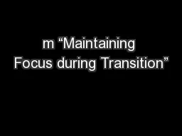 m “Maintaining Focus during Transition”