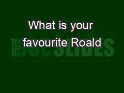 What is your favourite Roald