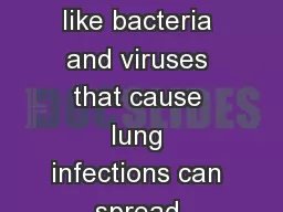 How Do Germs Spread Germs pathogens  like bacteria and viruses that cause lung infections can spread between people in many ways