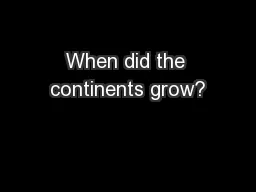 When did the continents grow?
