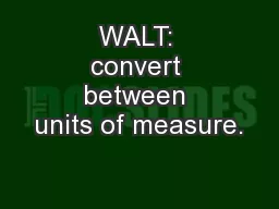 WALT: convert between units of measure.