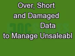 Over, Short and Damaged            Data to Manage Unsaleabl