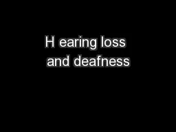 H earing loss and deafness