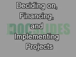 Deciding on, Financing, and Implementing  Projects