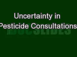 Uncertainty in Pesticide Consultations: