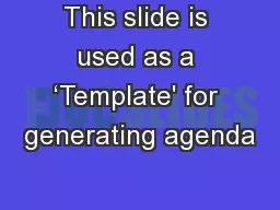 This slide is used as a ‘Template' for generating agenda