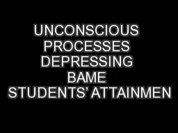 UNCONSCIOUS PROCESSES DEPRESSING BAME STUDENTS’ ATTAINMEN