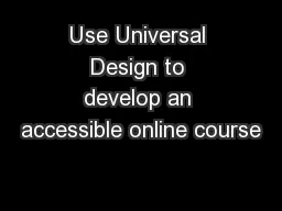 Use Universal Design to develop an accessible online course