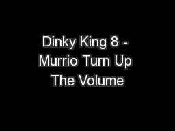 Dinky King 8 - Murrio Turn Up The Volume