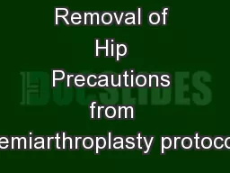 Removal of Hip Precautions from Hemiarthroplasty protocol: